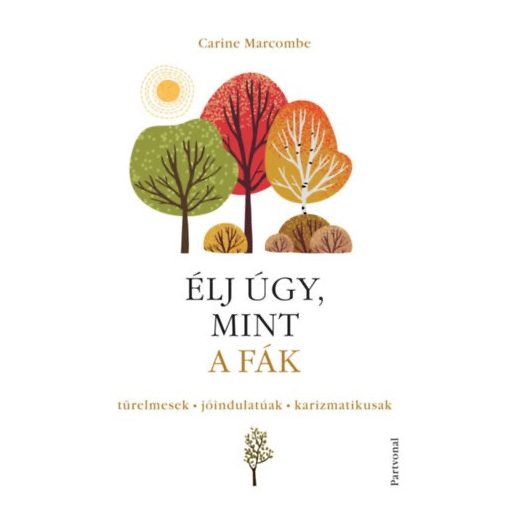 Élj úgy, mint a fák - Türelmesek, jóindulatúak, karizmatikusak