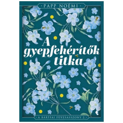 A gyepfehérítők titka - A bártfai Füvesasszony 2. - éldekorált/élfestett kiadás b5125