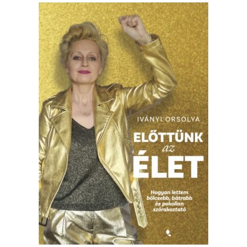Előttünk az élet - Hogyan lettem bölcsebb, bátrabb és pokolian szórakoztató