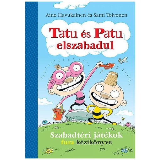 Tatu és Patu elszabadul - Szabadtéri játékok fura kézikönyve