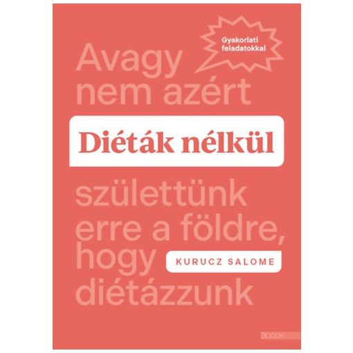 Diéták nélkül - Avagy nem azért születtünk erre a földre, hogy diétázzunk