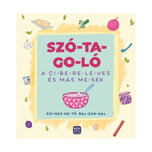 Szó-ta-go-ló – A ci-be-re-le-ves és más me-sék -szí-nez-he-tő raj-zok-kal