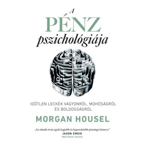 A pénz pszichológiája - Időtlen leckék vagyonról, mohóságról és boldogságról