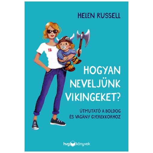 Hogyan neveljünk vikingeket? - Útmutató boldog és vagány gyerekkorhoz b3995