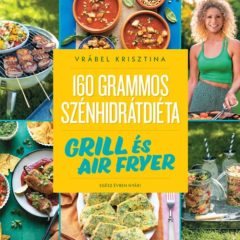   160 grammos szénhidrátdiéta - Grill és air fryer - Egész évben nyár!