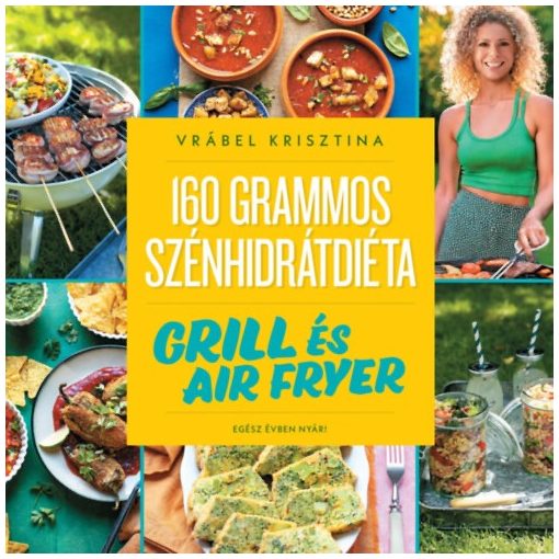 160 grammos szénhidrátdiéta - Grill és air fryer - Egész évben nyár!