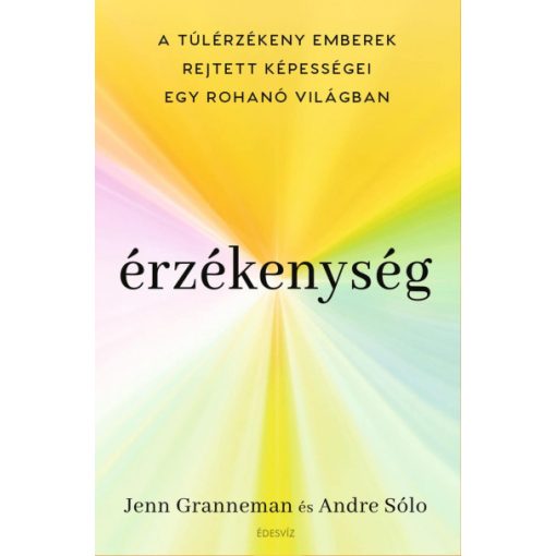 Érzékenység - A túlérzékeny emberek rejtett képességei egy rohanó világban