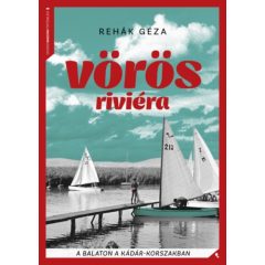 Vörös Riviéra - A Balaton a Kádár-korszakban