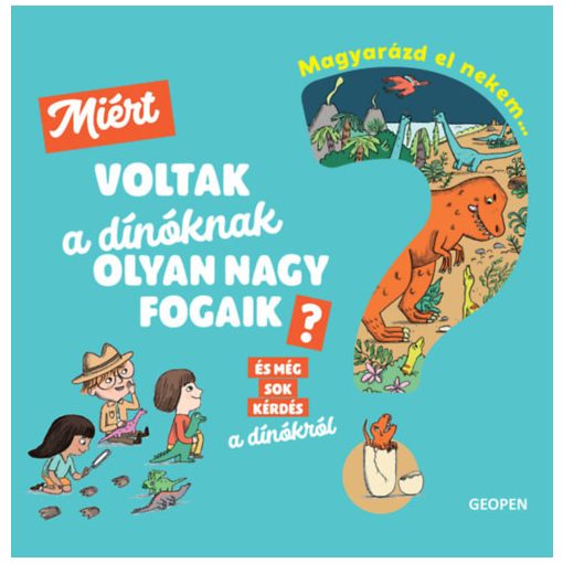 Magyarázd el nekem…-Miért voltak a dínóknak olyan nagy fogaik? - És még sok kérdés a dínókról