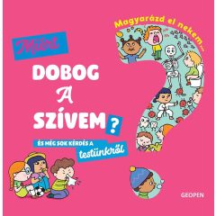   Magyarázd el nekem… Miért dobog a szívem? - és még sok kérdés a testünkről