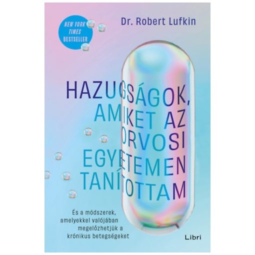 Hazugságok, amiket az orvosi egyetemen tanítottam - És a módszerek, amelyekkel valójában megelőzhetjük a krónikus betegségeket