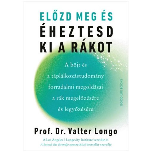 Előzd meg és éheztesd ki a rákot - A böjt és a táplálkozástudomány forradalmi megoldásai a rák megelőzésére és legyőzésére