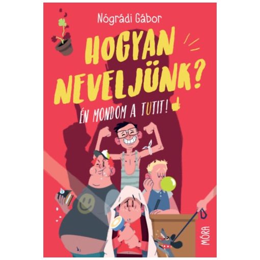 Hogyan neveljünk? Én mondom a tutit!