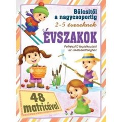   Évszakok - bölcsitől a nagycsoportig - Felkészítő foglalkoztató az iskolaérettséghez 2- 5 éveseknek 48 matricával