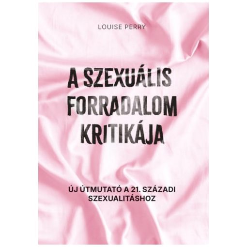 A szexuális forradalom kritikája - Új útmutató a 21. századi szexualitáshoz