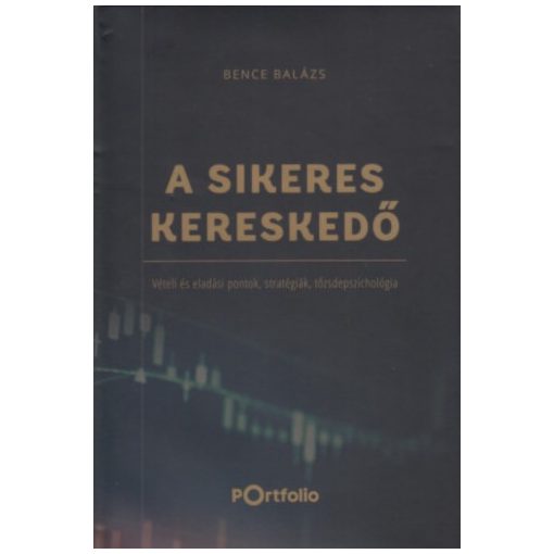 A Sikeres Kereskedő - Vételi és eladási pontok, stratégiák, tőzsdepszichológia