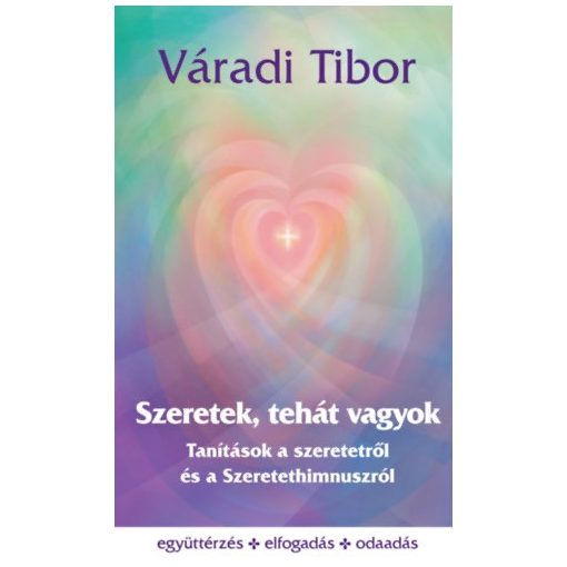 Szeretek, tehát vagyok - Tanítások a szeretetről és a Szeretethimnuszról