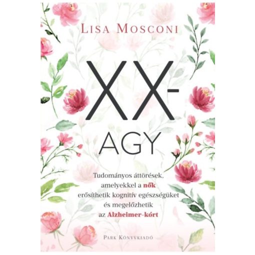 XX-agy - Tudományos áttörések, amelyekkel a nők erősíthetik kognitív egészségüket és megelőzhetik az Alzheimer-kórt