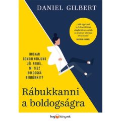   Rábukkanni a boldogságra - Hogyan gondolkodjunk jól arról, mi tesz boldoggá bennünket?