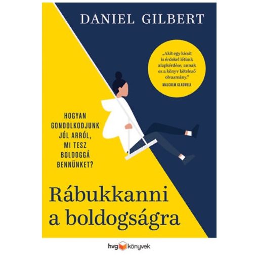 Rábukkanni a boldogságra - Hogyan gondolkodjunk jól arról, mi tesz boldoggá bennünket?