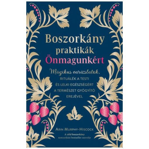 Boszorkány praktikák önmagunkért - Mágikus varázslatok, rituálék a testi és lelki egészségért a természet gyógyító erejével