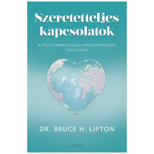 Szeretetteljes kapcsolatok - A földi menyország megteremtésének tudománya