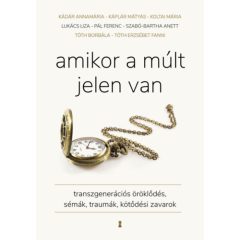   Amikor a múlt jelen van - Transzgenerációs öröklődés, sémák, traumák, kötődési zavarok b3057