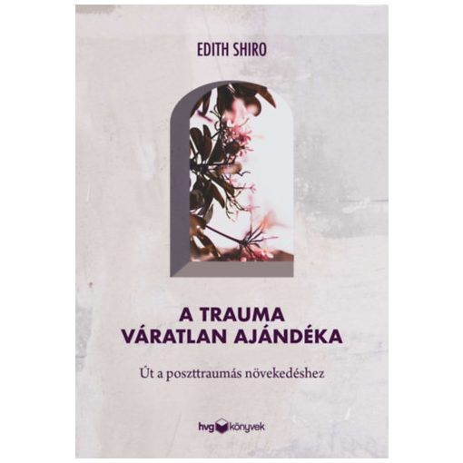 A trauma váratlan ajándéka - Út a poszttraumás növekedéshez b2896