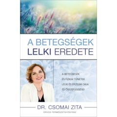   A betegségek lelki eredete - A betegségek és fizikai tünetek lelki és érzelmi okai és összefüggései