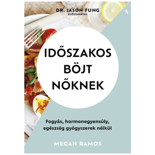 Időszakos böjt nőknek - Fogyás, hormonegyensúly, egészség gyógyszerek nélkül