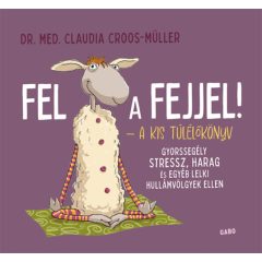   Fel a fejjel! - A kis túlélőkönyv - Gyorssegély stressz, harag és egyéb lelki hullámvölgyek ellen