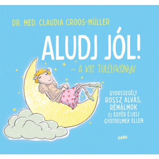 Aludj jól! - A kis túlélőkönyv - Gyorssegély rossz alvás, rémálmok és egyéb éjjeli gyötrelmek ellen