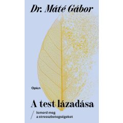 A test lázadása - Ismerd meg a stresszbetegségeket 