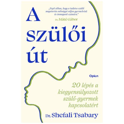 A szülői út - 20 lépés a kiegyensúlyozott szülő-gyermek kapcsolatért