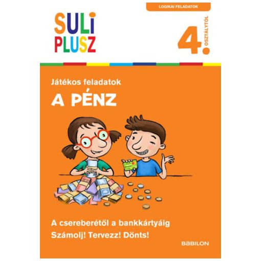 A pénz - A csereberétől a bankkártyáig - Suli Plusz - Számolj! Tervezz! Dönts! - 4. osztálytól