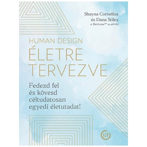 Human Design - Életre tervezve - Fedezd fel és kövesd céltudatosan egyedi életutadat!