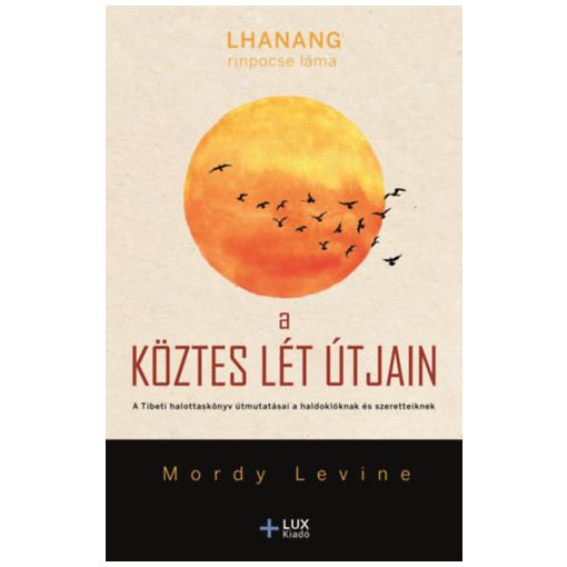 A köztes lét útjain - A Tibeti halottaskönyv útmutatásai a haldoklóknak és szeretteiknek