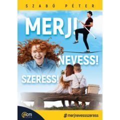 Merj! Nevess! Szeress!