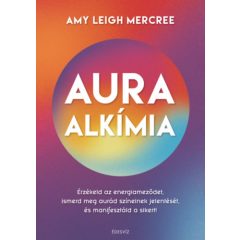   Auraalkímia - Érzékeld az energiameződet, ismerd meg az aurád színeinek jelentését, és manifesztáld a sikert!