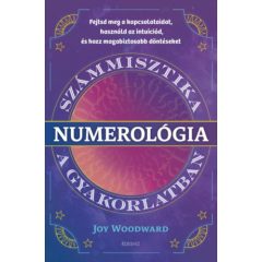   Numerológia - Számmisztika a gyakorlatban - Fejtsd meg a kapcsolataidat, használd az intuícióid, és hozz magabiztos döntéseket b2887