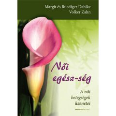 Női egész-ség - A női betegségek üzenetei