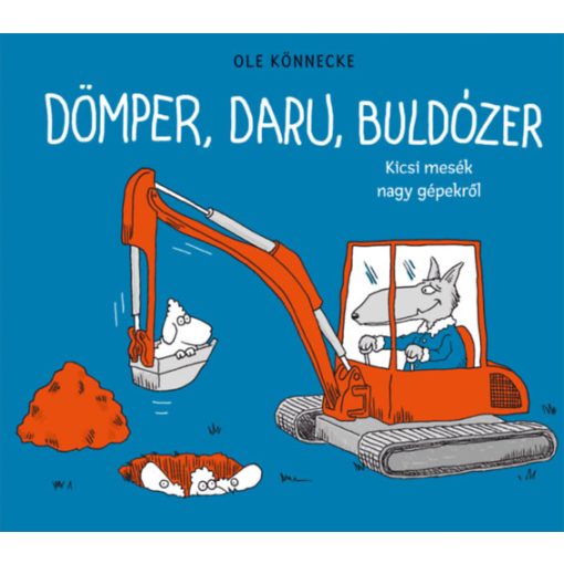 Dömper, daru, buldózer - Kicsi mesék nagy gépekről