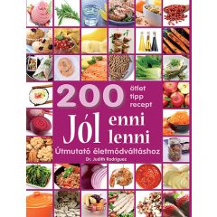   Jól enni, jól lenni - Útmutató életmódváltáshoz - 200 ötlet, tipp, recept