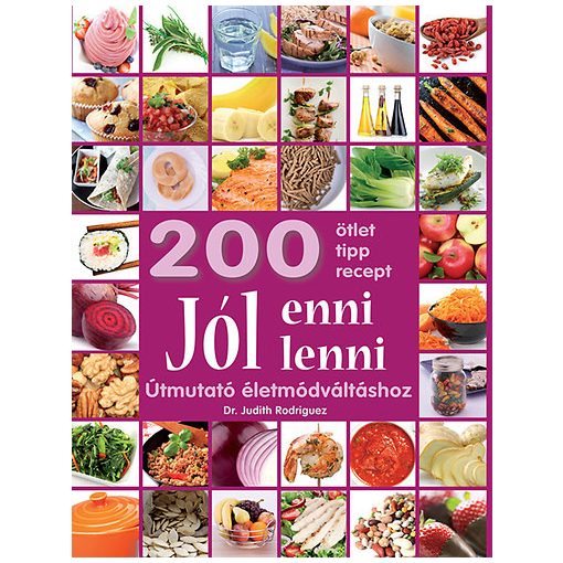 Jól enni, jól lenni - Útmutató életmódváltáshoz - 200 ötlet, tipp, recept