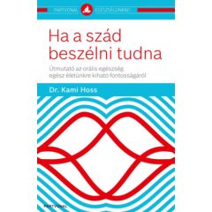   Ha a szád beszélni tudna - Útmutató az orális egészség egész életünkre kiható fontosságáról