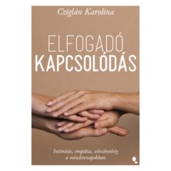   Elfogadó kapcsolódás - Intimitás, empátia, sebezhetőség a mindennapokban