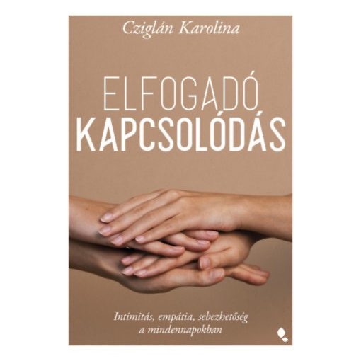 Elfogadó kapcsolódás - Intimitás, empátia, sebezhetőség a mindennapokban