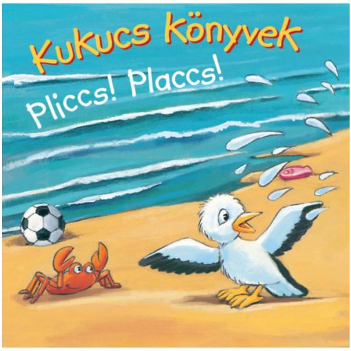 Kukucs Könyvek - Pliccs! Placcs!