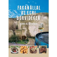 Fakanállal az egri borvidéken- Ételek és történetek