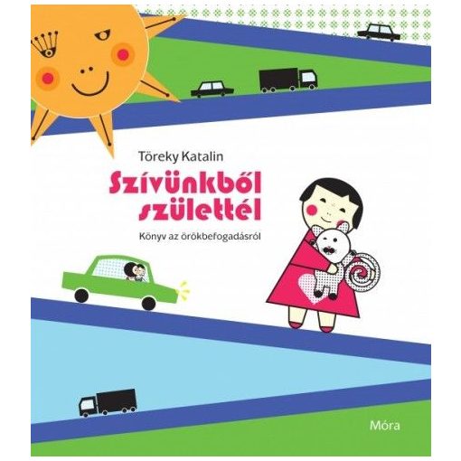 Szívünkből születtél - Könyv az örökbefogadásról